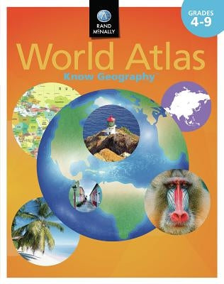 Know Geography World Atlas ] Grades 4-9 by Rand McNally