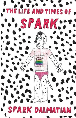 The Life and Times of Spark by Dalmatian, Spark