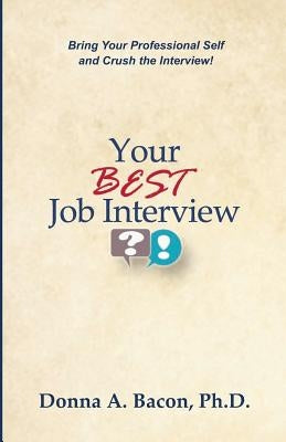 Your Best Job Interview by Bacon Ph. D., Donna a.