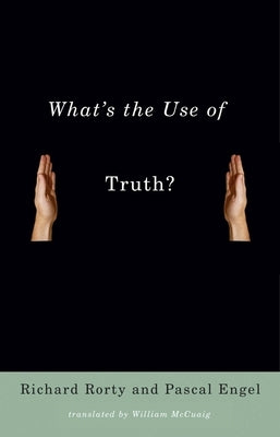 What's the Use of Truth? by Rorty, Richard