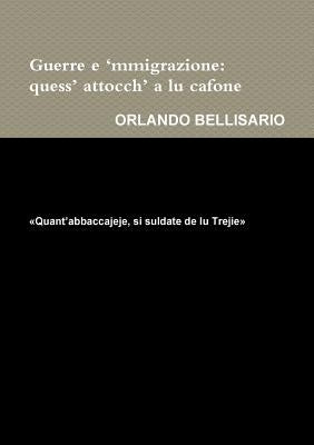 Guerre e ?mmigrazione: quess? attocch? a lu cafone Quant?abbaccajeje, si suldate de lu Trejie? by Bellisario, Orlando