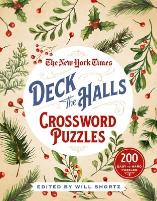 The New York Times Deck the Halls Crossword Puzzles: 200 Easy to Hard Puzzles by New York Times