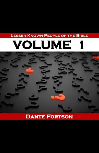Lesser Known People of The Bible: Volume 1 by Fortson, Dante