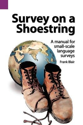 Survey on a Shoestring: A Manual for Small-Scale Language Survey by Blair, Frank