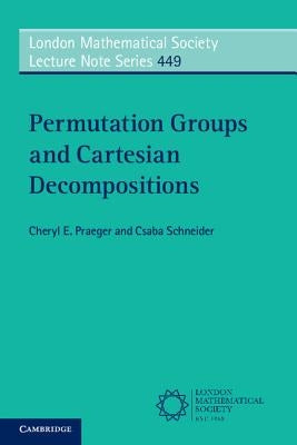 Permutation Groups and Cartesian Decompositions by Praeger, Cheryl E.