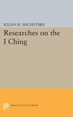 Researches on the I Ching by Shchutskii, Iulian Konstantinovich
