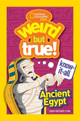 Weird But True Know-It-All: Ancient Egypt by Flynn, Sarah Wassner