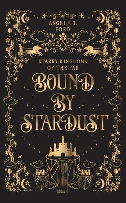 Bound by Stardust: A Dark Fantasy Romance by Ford, Angela J.