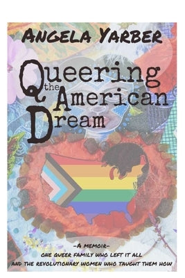 Queering the American Dream by Yarber, Angela