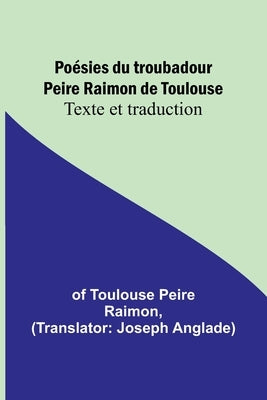 Poésies du troubadour Peire Raimon de Toulouse: Texte et traduction by Toulouse Peire Raimon, Of