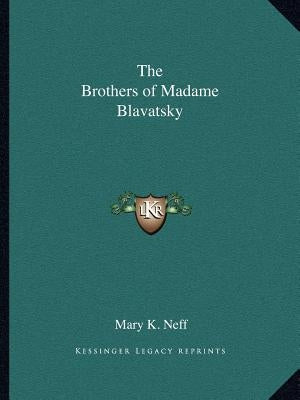 The Brothers of Madame Blavatsky by Neff, Mary K.