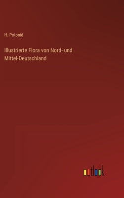 Illustrierte Flora von Nord- und Mittel-Deutschland by Potonié, H.