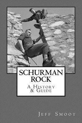 Schurman Rock: A History & Guide by Smoot, Jeff