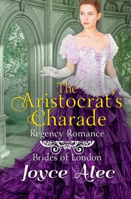 The Aristocrat's Charade: Regency Romance by Alec, Joyce