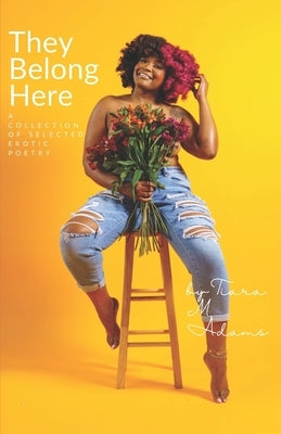 They Belong Here: A Collection Of Selected Erotic Poetry by Adams, Tiara M.