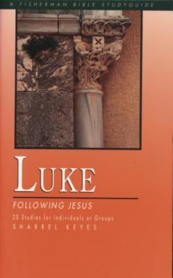 Luke: Following Jesus by Keyes, Sharrel