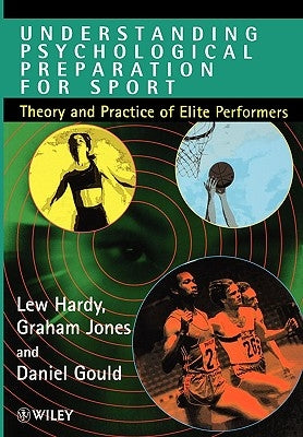 Understanding Psychological Preparation for Sport: Theory and Practice of Elite Performers by Hardy, Lew
