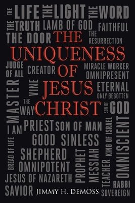 The Uniqueness of Jesus Christ: As Witnessed in the Gospel of John by DeMoss, Jimmy H.