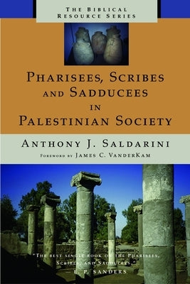 Pharisees, Scribes and Sadducees in Palestinian Society by Saldarini, Anthony J.