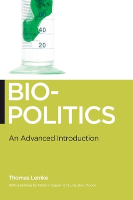 Biopolitics: An Advanced Introduction by Lemke, Thomas