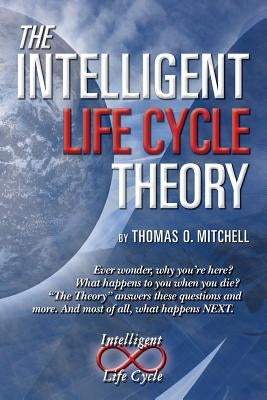 The Intelligent LifeCycle Theory by Mitchell, Thomas O.