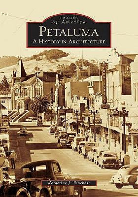 Petaluma:: A History in Architecture by Rinehart, Katherine J.