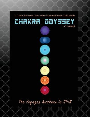 Chakra Odyssey: The Voyager Awakens to SPIN by Dunlap, E.