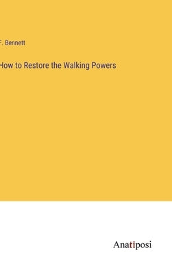 How to Restore the Walking Powers by Bennett, F.