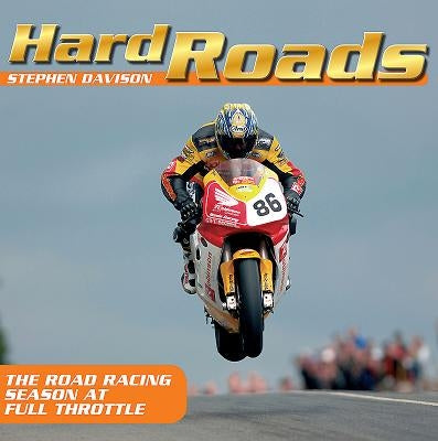 Hard Roads: The Road Racing Season at Full Throttle by Davison, Stephen