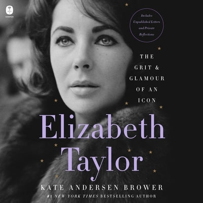 Elizabeth Taylor: The Grit & Glamour of an Icon by Brower, Kate Andersen