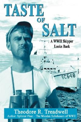 Taste of Salt: A WWII Skipper Looks Back by Treadwell, Theodore R.