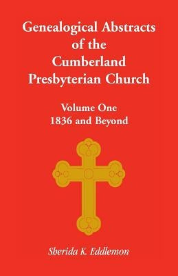 Cumberland Presbyterian Church, Volume One: 1836 and Beyond by Eddlemon, Sherida K.