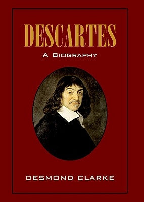 Descartes: A Biography by Clarke, Desmond M.