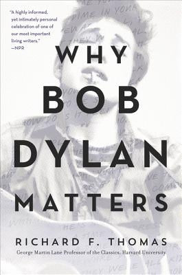 Why Bob Dylan Matters by Thomas, Richard F.