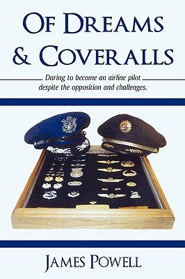 Of Dreams & Coveralls: Daring to Become an Airline Pilot Despite the Opposition and Challenges by Powell, James Garland