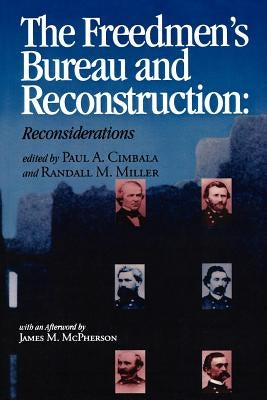 The Freedmen's Bureau and Reconstruction by Cimbala, Paul A.