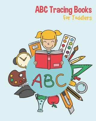 ABC Tracing Books For Toddlers: Preschool And Kids. Coloring And Letter Tracing Book, Practice For Kids, Ages 3-5, Alphabet Writing Practic by B&g Books