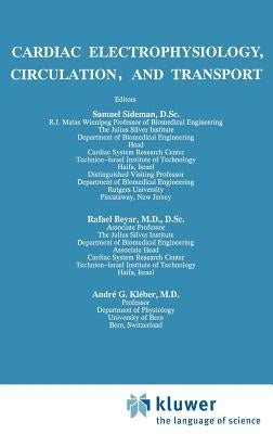 Cardiac Electrophysiology, Circulation, and Transport by Sideman, S.