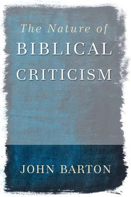 The Nature of Biblical Criticism by Barton, John