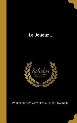 Le Joueur ... by Dostoyevsky, Fyodor