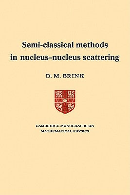 Semi-Classical Methods for Nucleus-Nucleus Scattering by Brink, D. M.