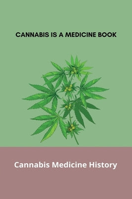 Cannabis Is A Medicine Book: Cannabis Medicine History: Hemp Oil Reviews by Califano, Peter