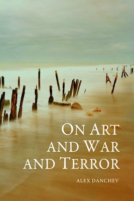 On Art and War and Terror by Danchev, Alex