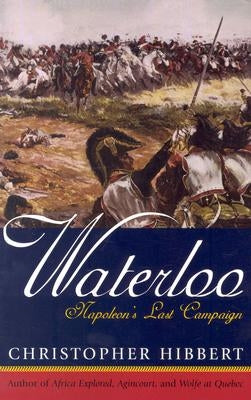 Waterloo: Napoleon's Last Campaign by Hibbert, Christopher