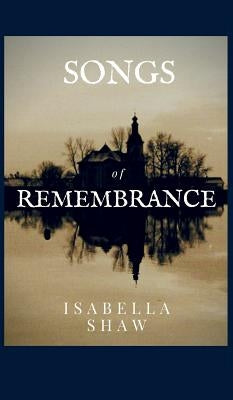 Songs of Remembrance by Shaw, Isabella