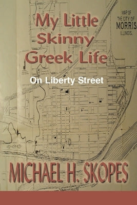 My Little Skinny Greek Life: On Liberty Street by Skopes, Michael H.