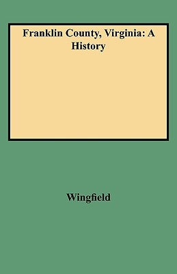 Franklin County, Virginia: A History by Wingfield