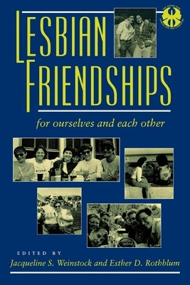 Lesbian Friendships: For Ourselves and Each Other by Weinstock, Jacqueline S.