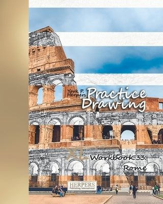 Practice Drawing - XL Workbook 33: Rome by Herpers, York P.