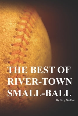 The Best of River-Town Small-Ball by Nachbar, Doug